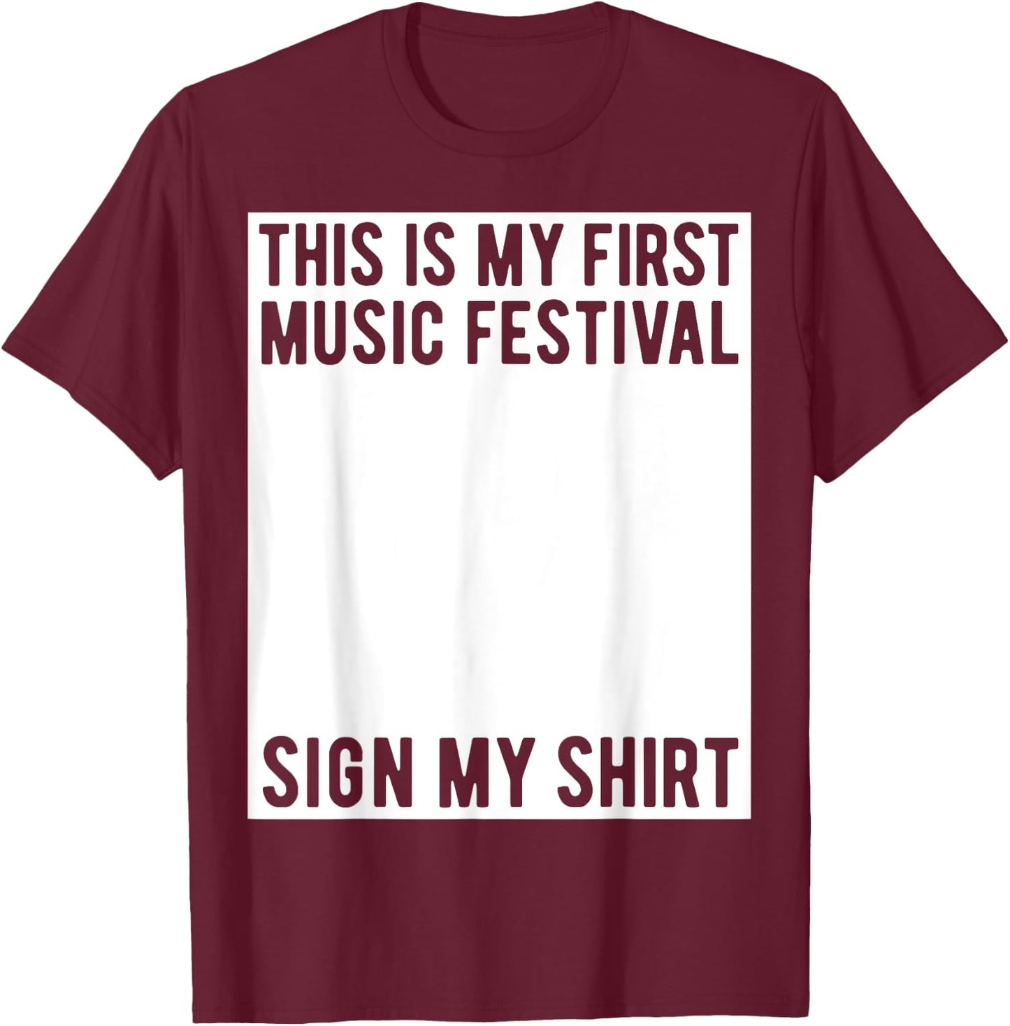 This Is My First Music Festival Sign My Shirt Funny Boys T-Shirt - T-Shirt | Maroon