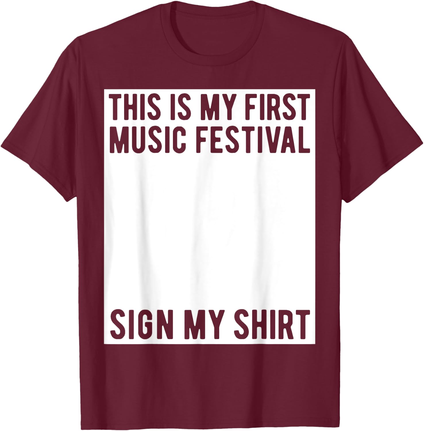 This Is My First Music Festival Sign My Shirt Funny Boys T-Shirt - T-Shirt | Maroon