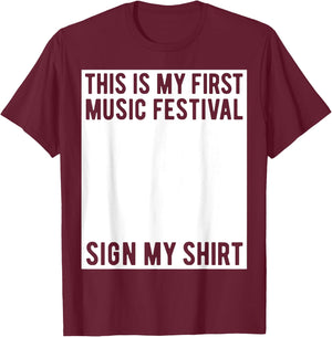 This Is My First Music Festival Sign My Shirt Funny Boys T-Shirt - T-Shirt | Maroon
