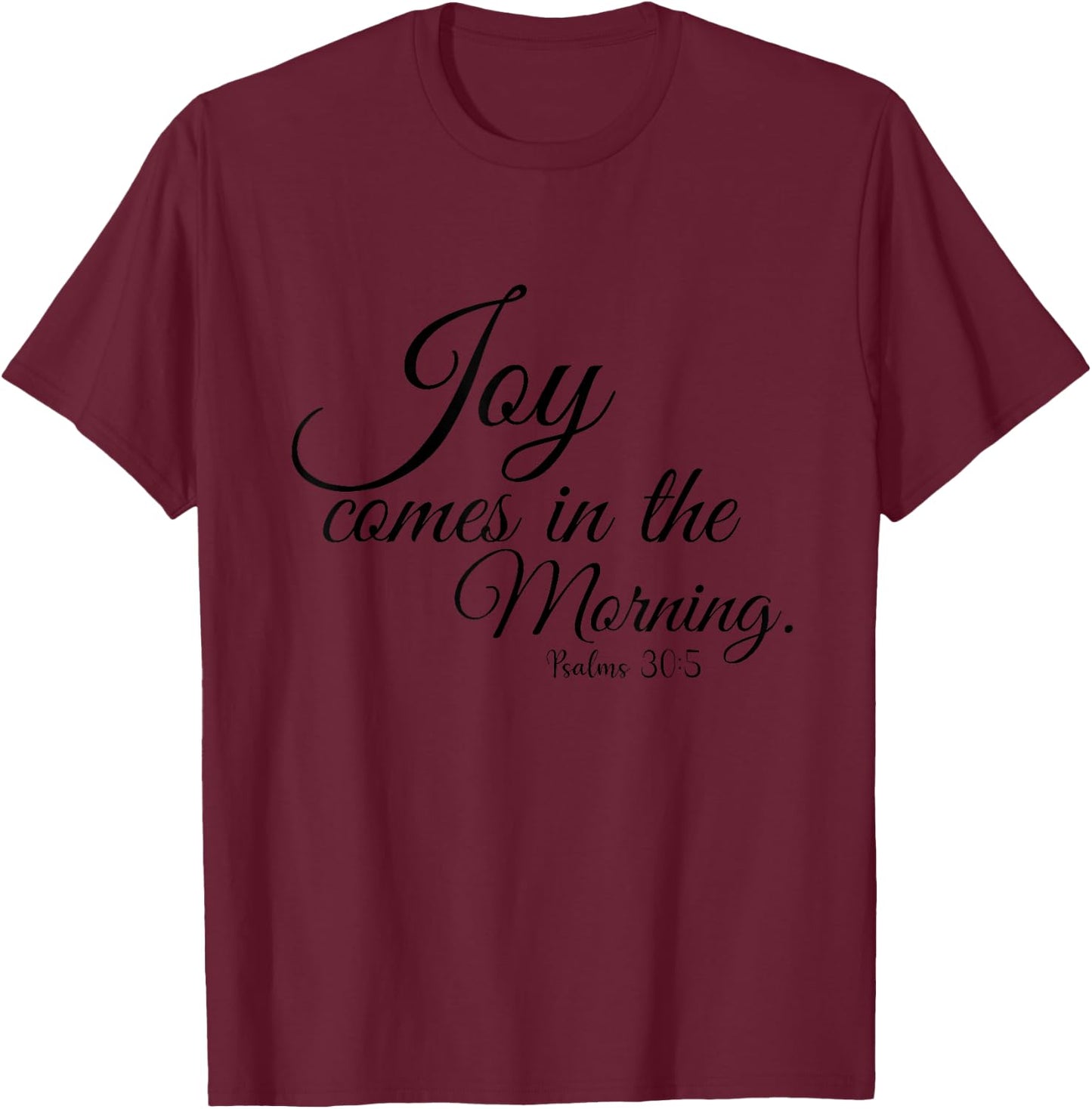 Joy comes in the Morning Psalms 30 Christian Verses Bible T-Shirt - T-Shirt | Maroon
