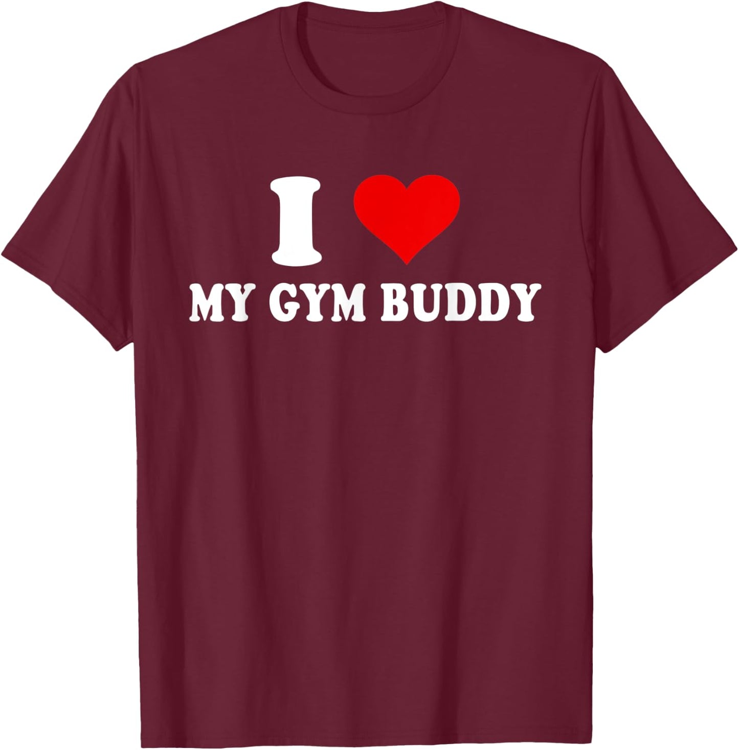 I Love My Gym Buddy T-Shirt - T-Shirt | Maroon