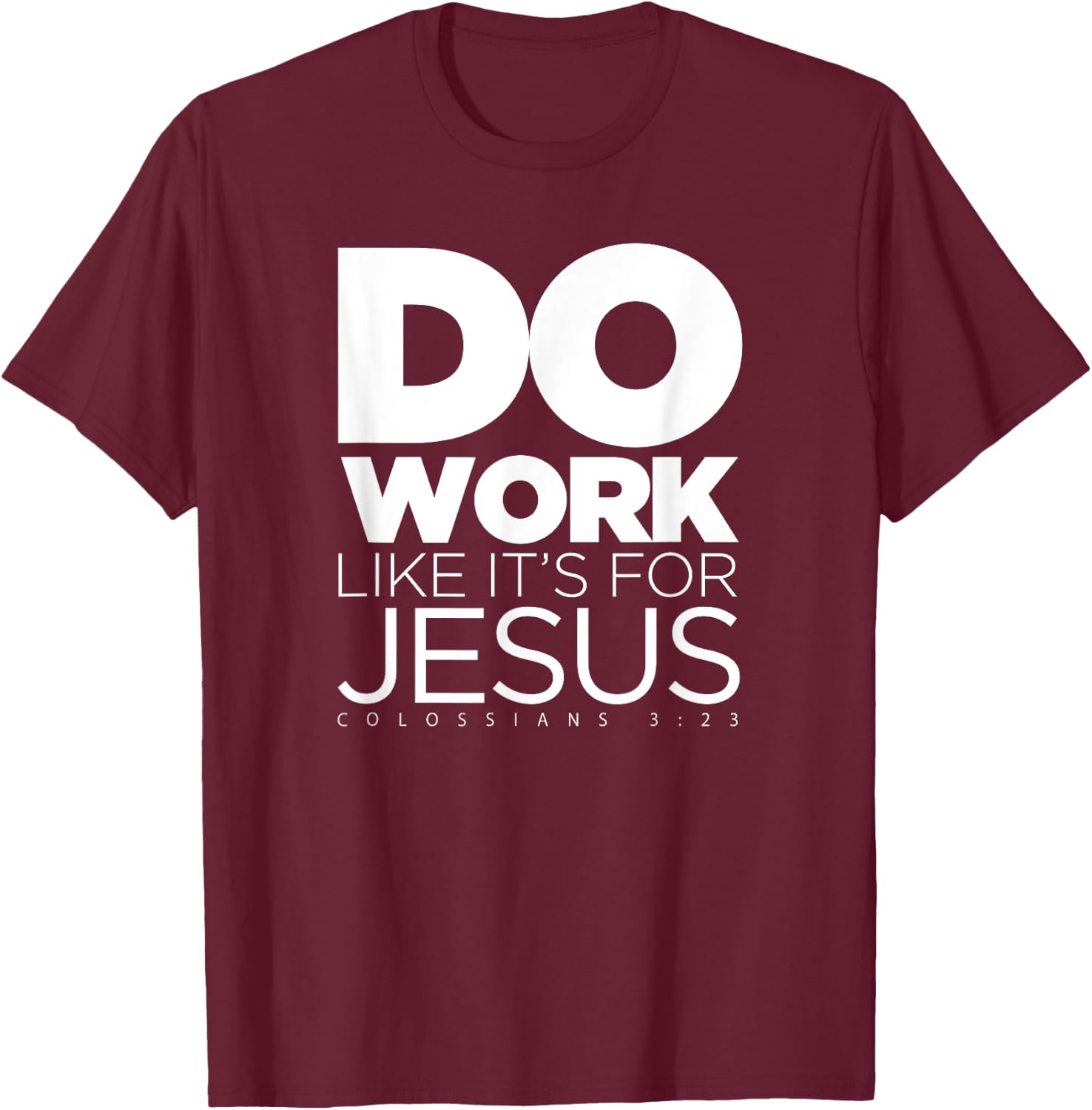 Do Work Like It's for Jesus - Colossians 3:23 T-Shirt - T-Shirt | Maroon