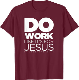Do Work Like It's for Jesus - Colossians 3:23 T-Shirt - T-Shirt | Maroon
