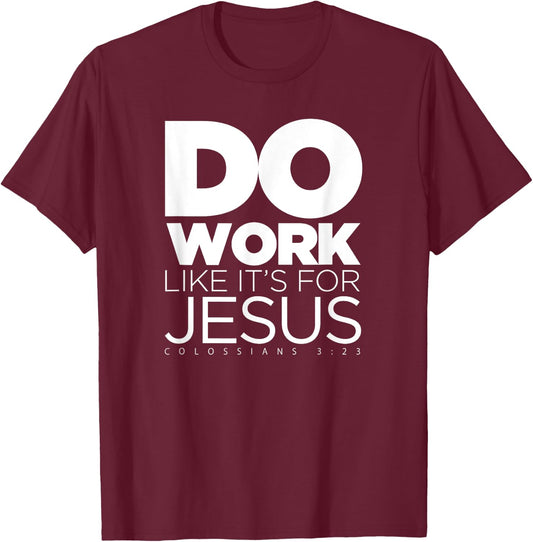 Do Work Like It's for Jesus - Colossians 3:23 T-Shirt - T-Shirt | Maroon