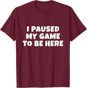 I Paused My Game to Be Here | Gift Gamers | Boys & Small T-Shirt - T-Shirt | Maroon