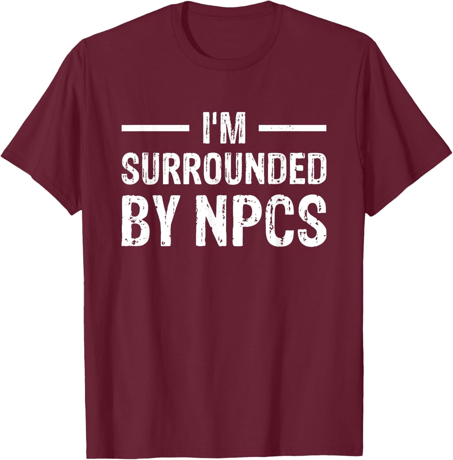 I'm Surrounded by NPCs T-Shirt - T-Shirt | Maroon