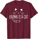 Karma Is A Cat Music Lover Fan Cat Lover Cat Owner Gift T-Shirt - T-Shirt | Maroon