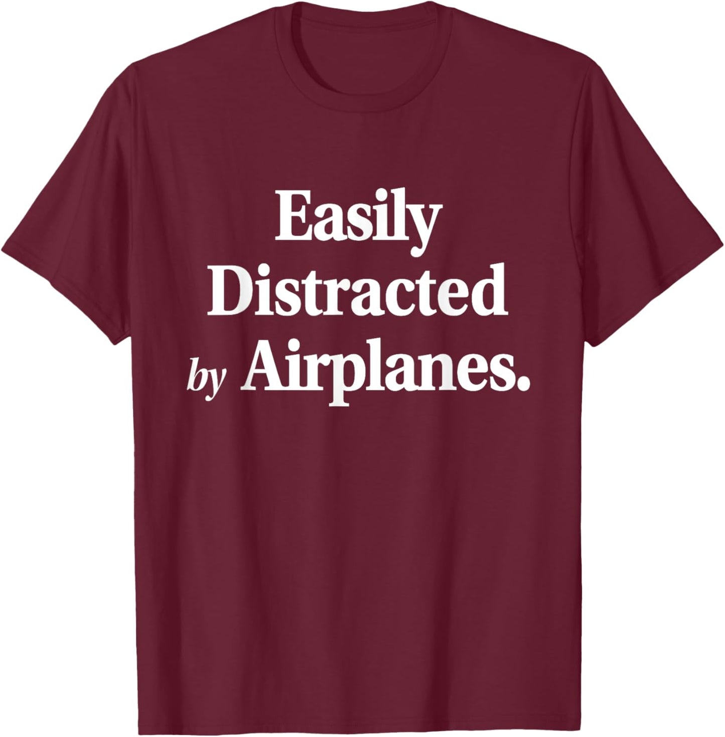 Easily Distracted By Airplanes Funny Plane Lovers Quote T-Shirt - T-Shirt | Maroon