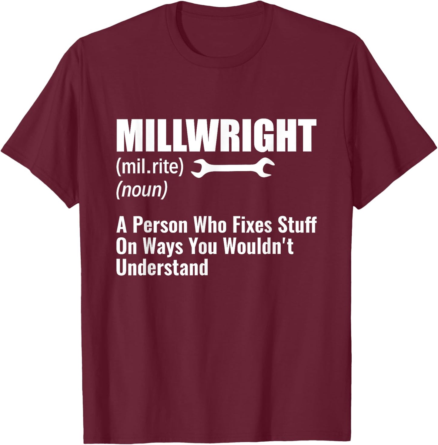Millwright A Person Who Fixes Stuff Funny Millwright T-Shirt - T-Shirt | Maroon