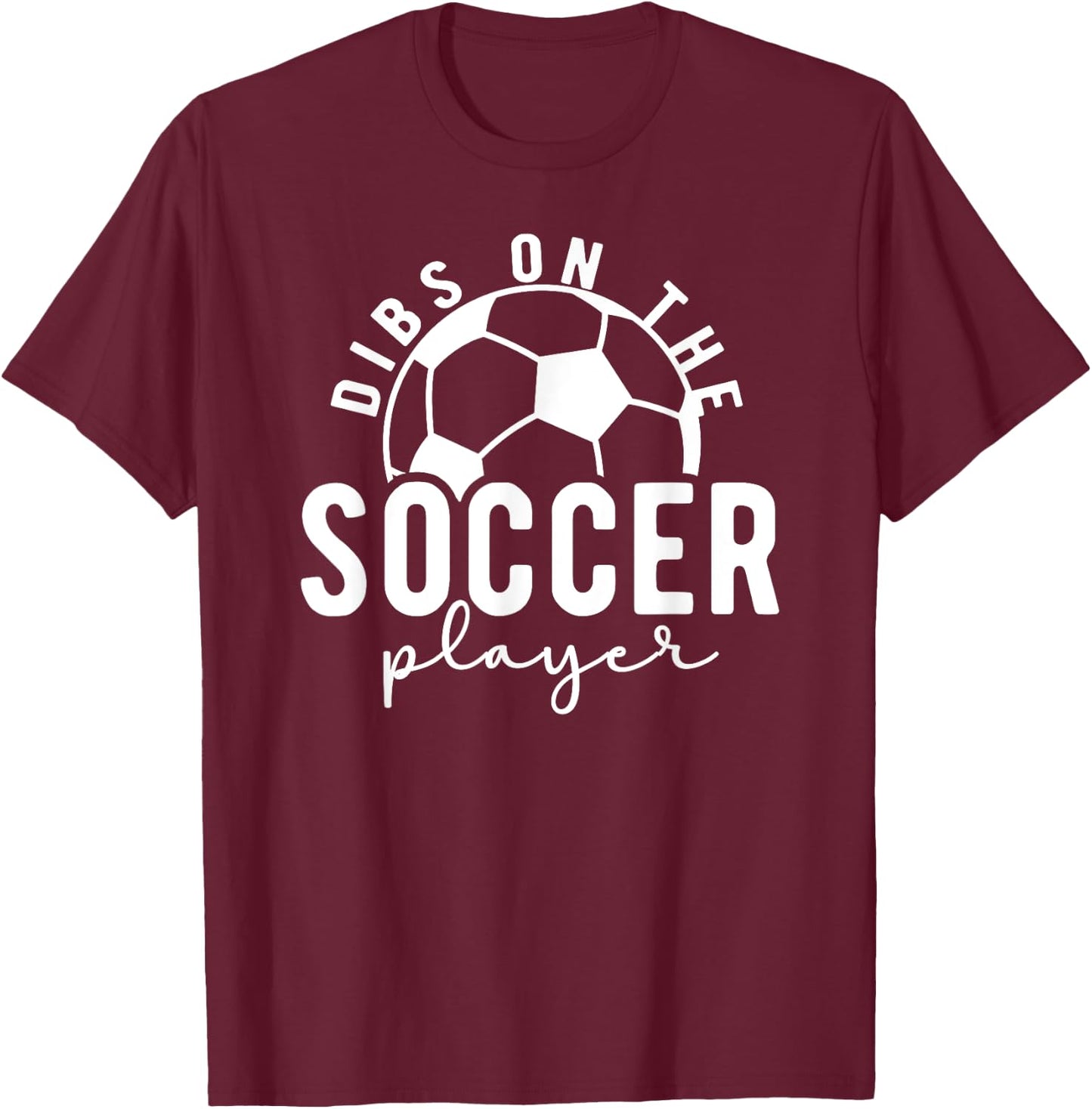 Dibs On The Soccer Player Girlfriend Soccer Girlfriend T-Shirt - T-Shirt | Maroon
