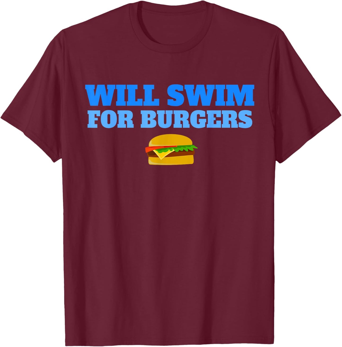 Will Swim for Burgers Funny Swimmers Swimming Food T-Shirt - T-Shirt | Maroon