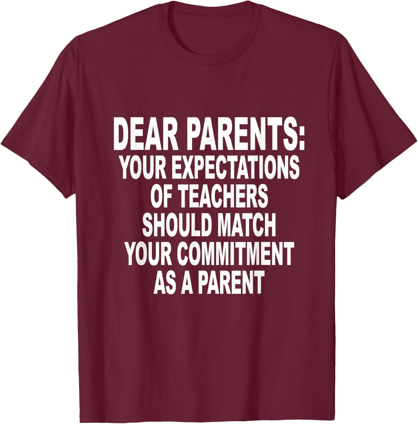 Dear Parents Your Expectations Of Teachers Should Match T-Shirt - T-Shirt | Maroon