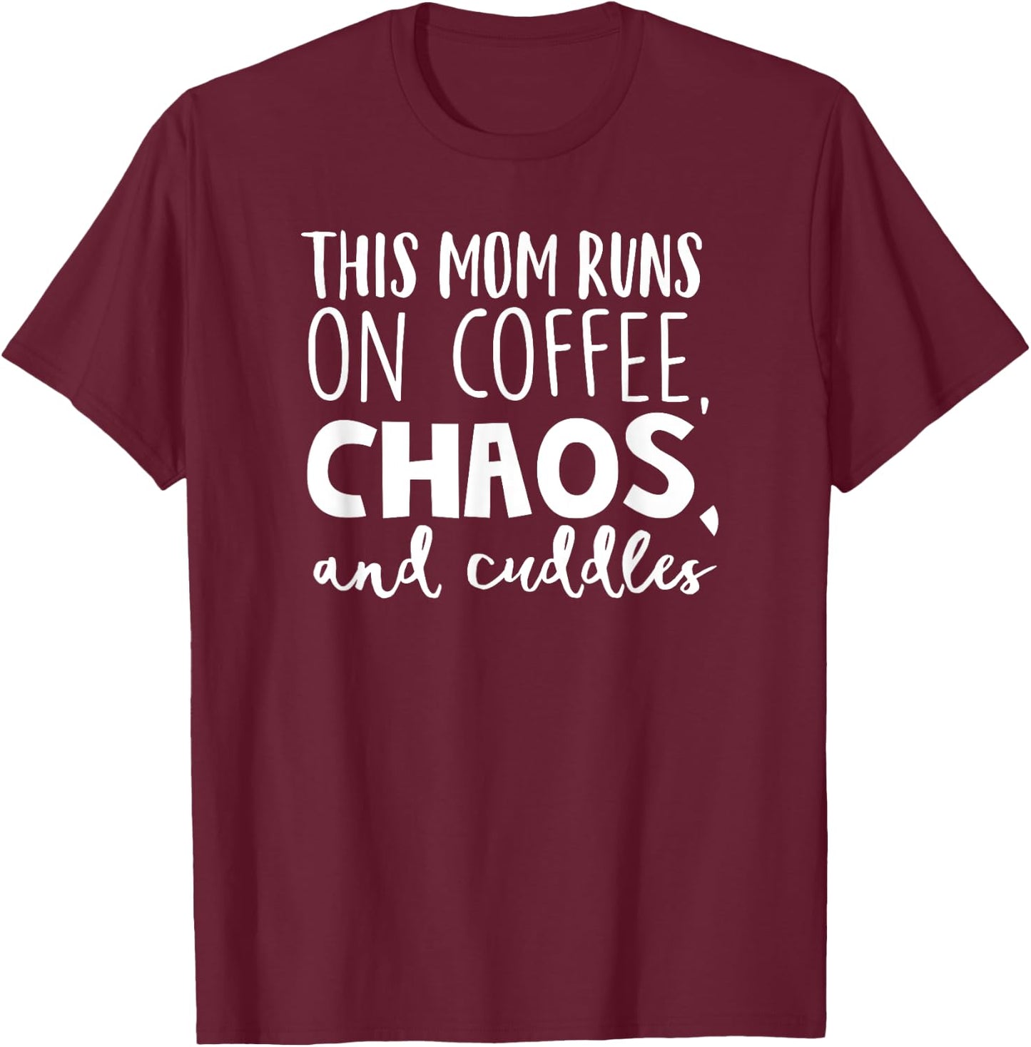 This Mom Runs On Coffee Chaos Cuddles Funny Parenting Shirt T-Shirt - T-Shirt | Maroon