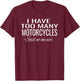 I Have Too Many Motorcycles Said No One Ever T-Shirt - T-Shirt | Maroon