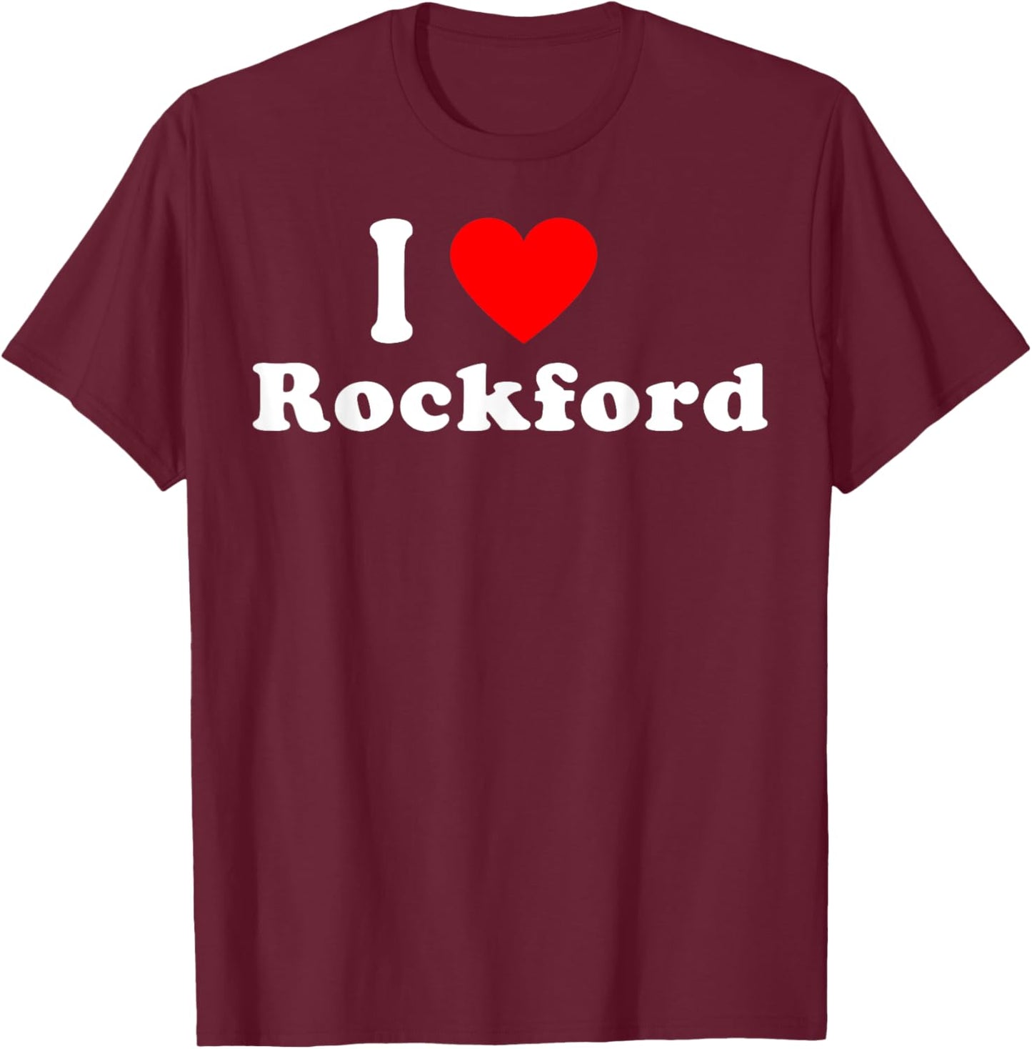 I Love Rockford City Illinois Hometown Classic T-Shirt - T-Shirt | Maroon