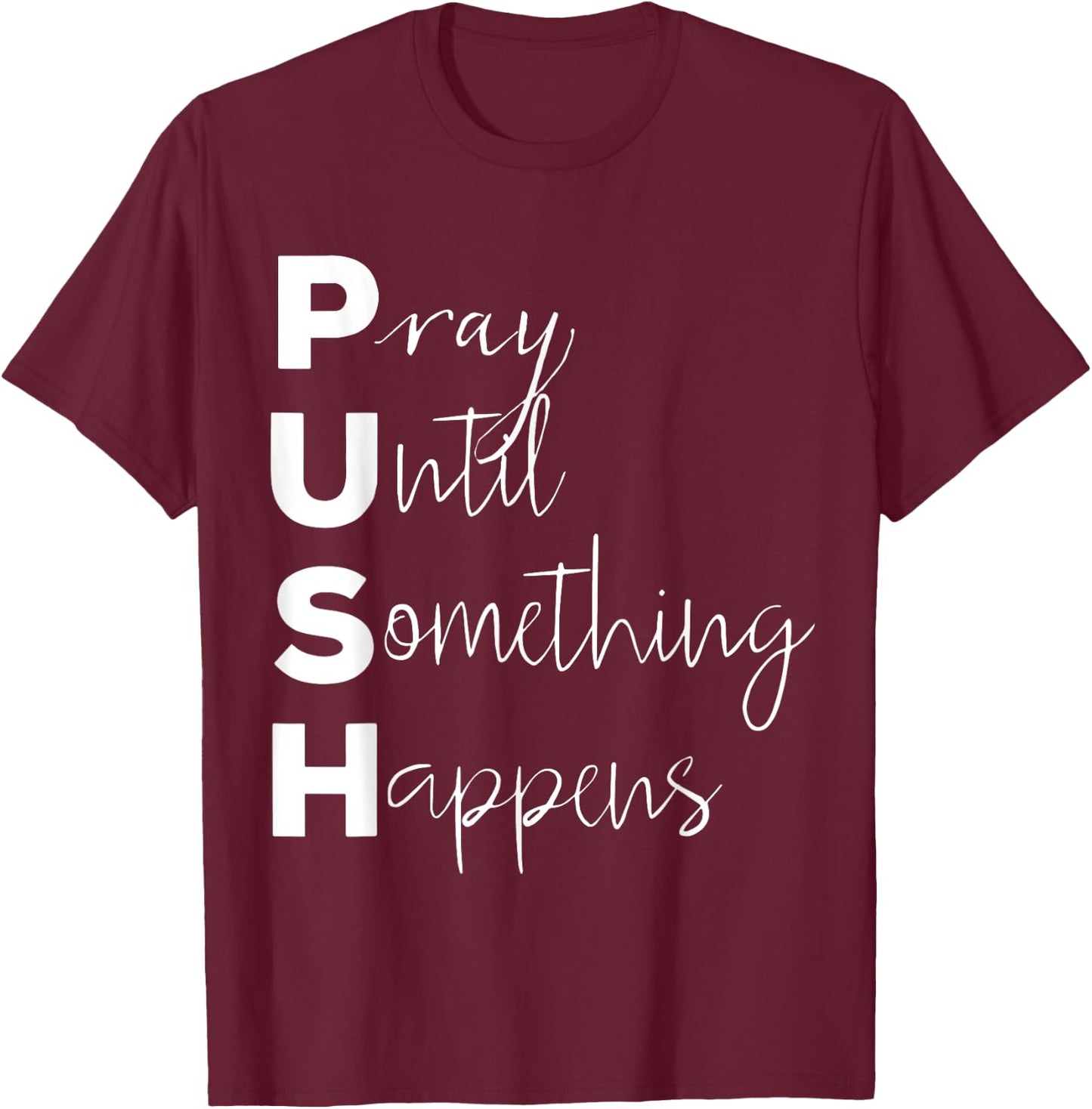PUSH Pray Until Something Happens T-Shirt - T-Shirt | Maroon