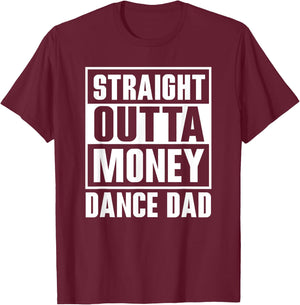 Dance Dad Straight Outta Money Funny For Dance Dads T-Shirt - T-Shirt | Maroon