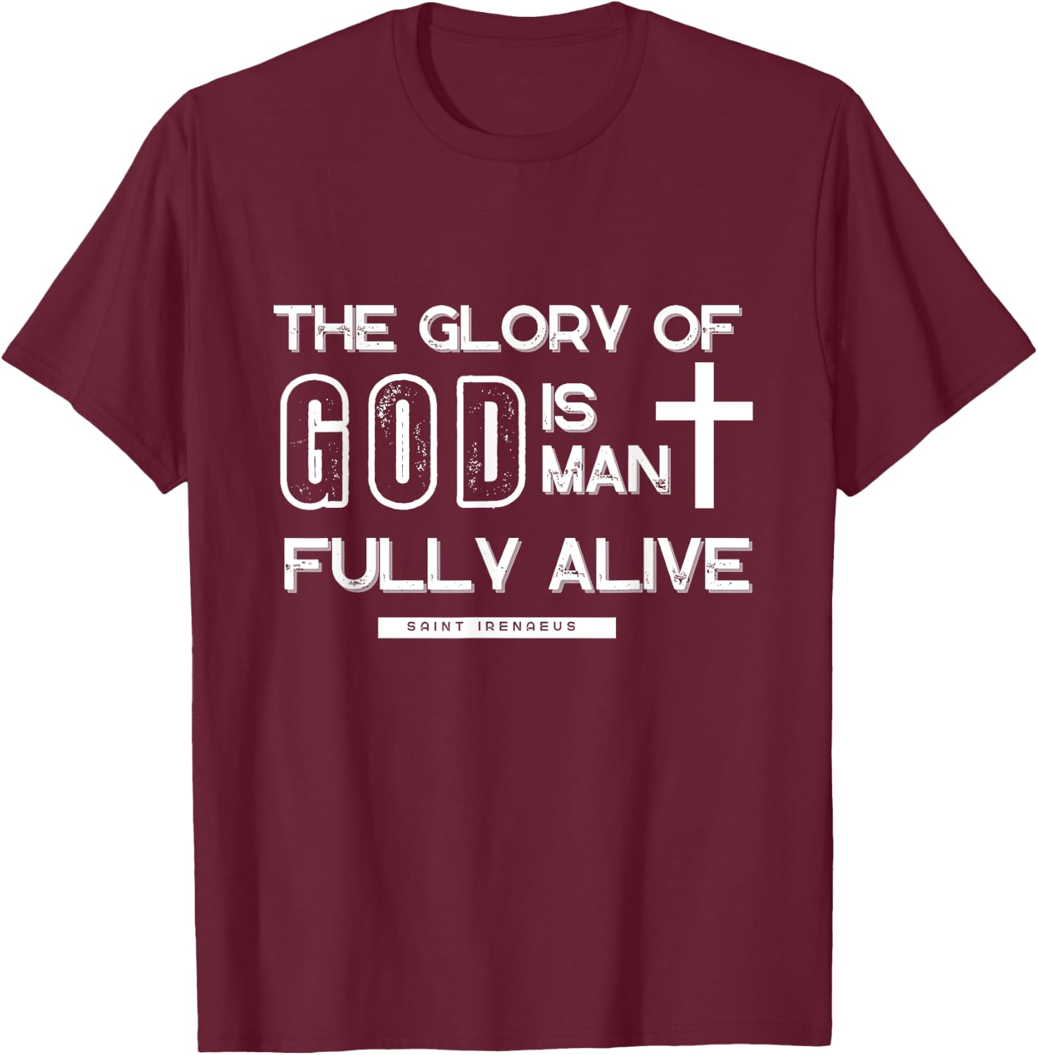 The Glory Is Man Fully Alive Saint Irenaeus T-Shirt - T-Shirt | Maroon
