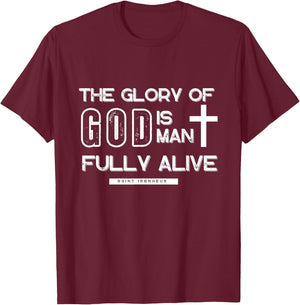 The Glory Is Man Fully Alive Saint Irenaeus T-Shirt - T-Shirt | Maroon