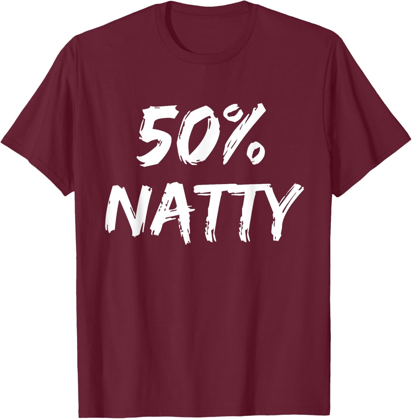 50 Percent Natty Mostly Natural Bodybuilder Steroid Joke T-Shirt - T-Shirt | Maroon
