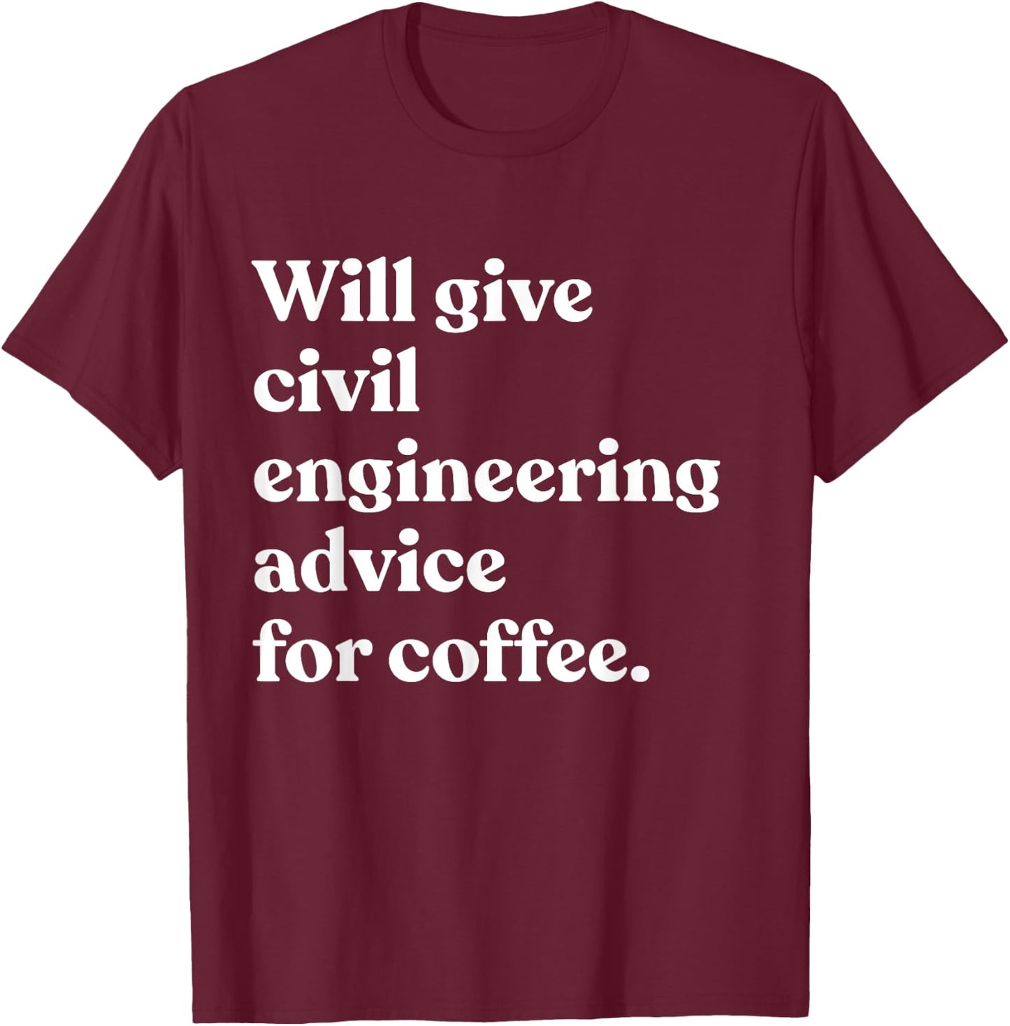 Will Give Civil Engineering Advice For Coffee Funny Engineer T-Shirt - T-Shirt | Maroon