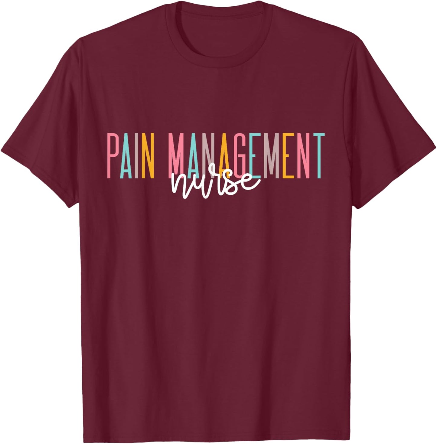 Pain Management Nurse For Nursing Student RN Registered T-Shirt - T-Shirt | Maroon