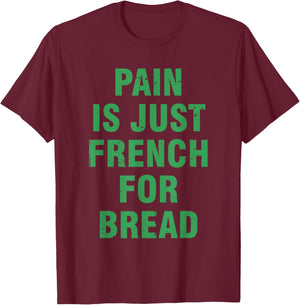 Pain Is Just French For Bread Funny Running Spectator Saying T-Shirt - T-Shirt | Maroon