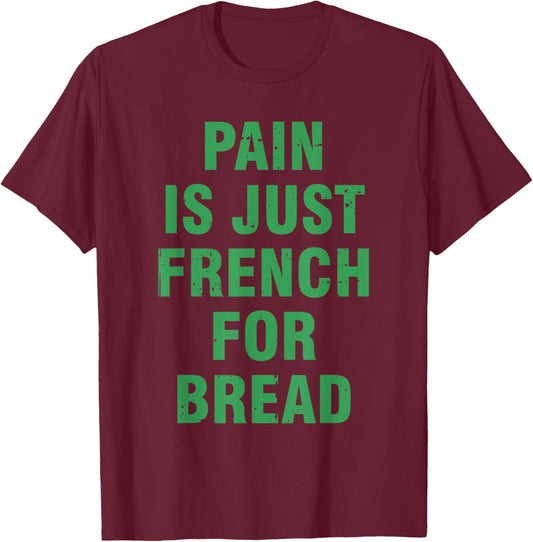 Pain Is Just French For Bread Funny Running Spectator Saying T-Shirt - T-Shirt | Maroon