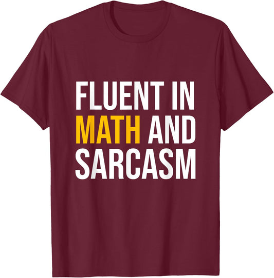 Fluent in Math and Sarcasm Teacher Appreciation Day Gift T-Shirt - T-Shirt | Maroon