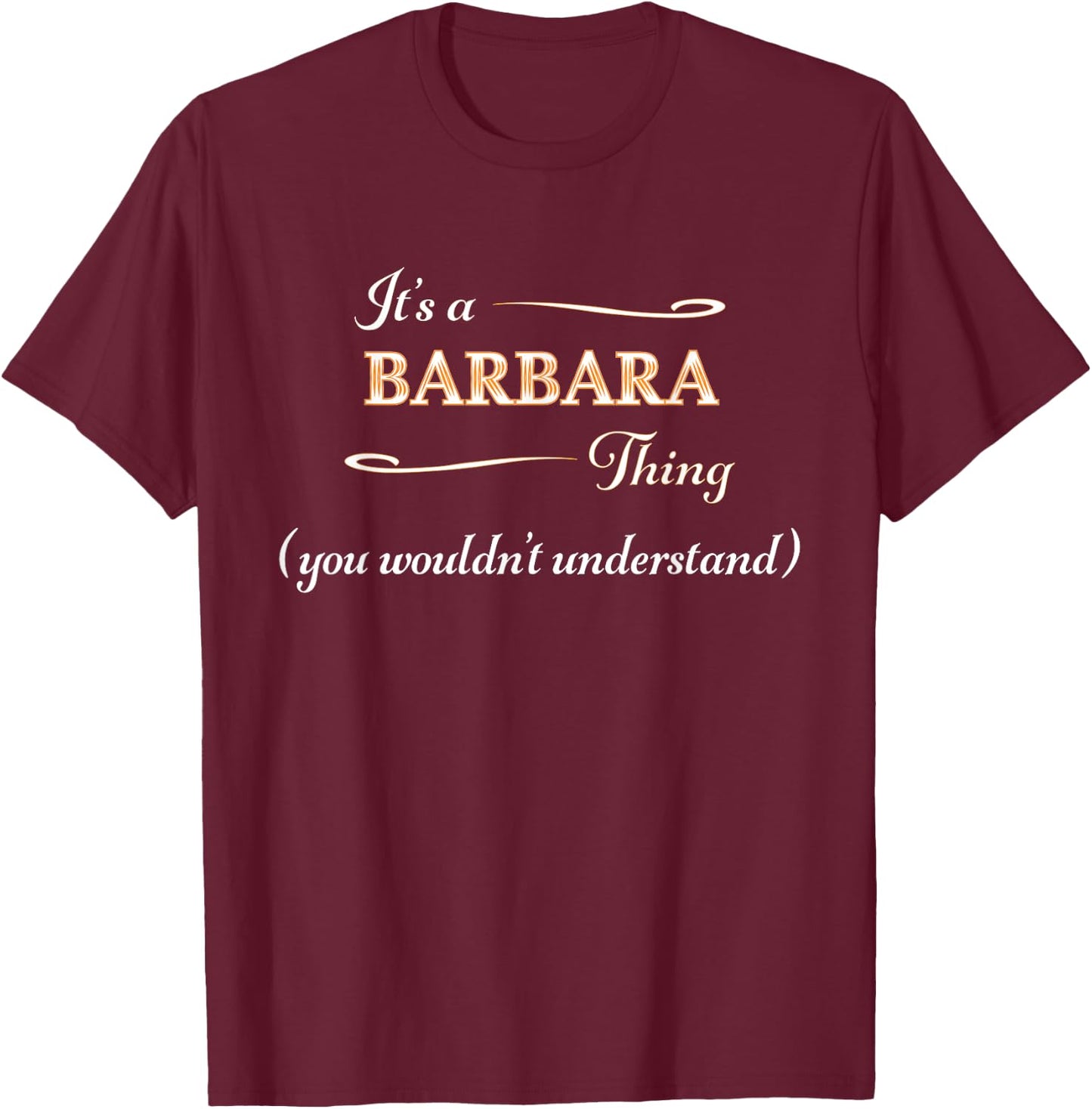 It's a BARBARA Thing, You Wouldn't Understand | Name Gift T-Shirt - T-Shirt | Maroon