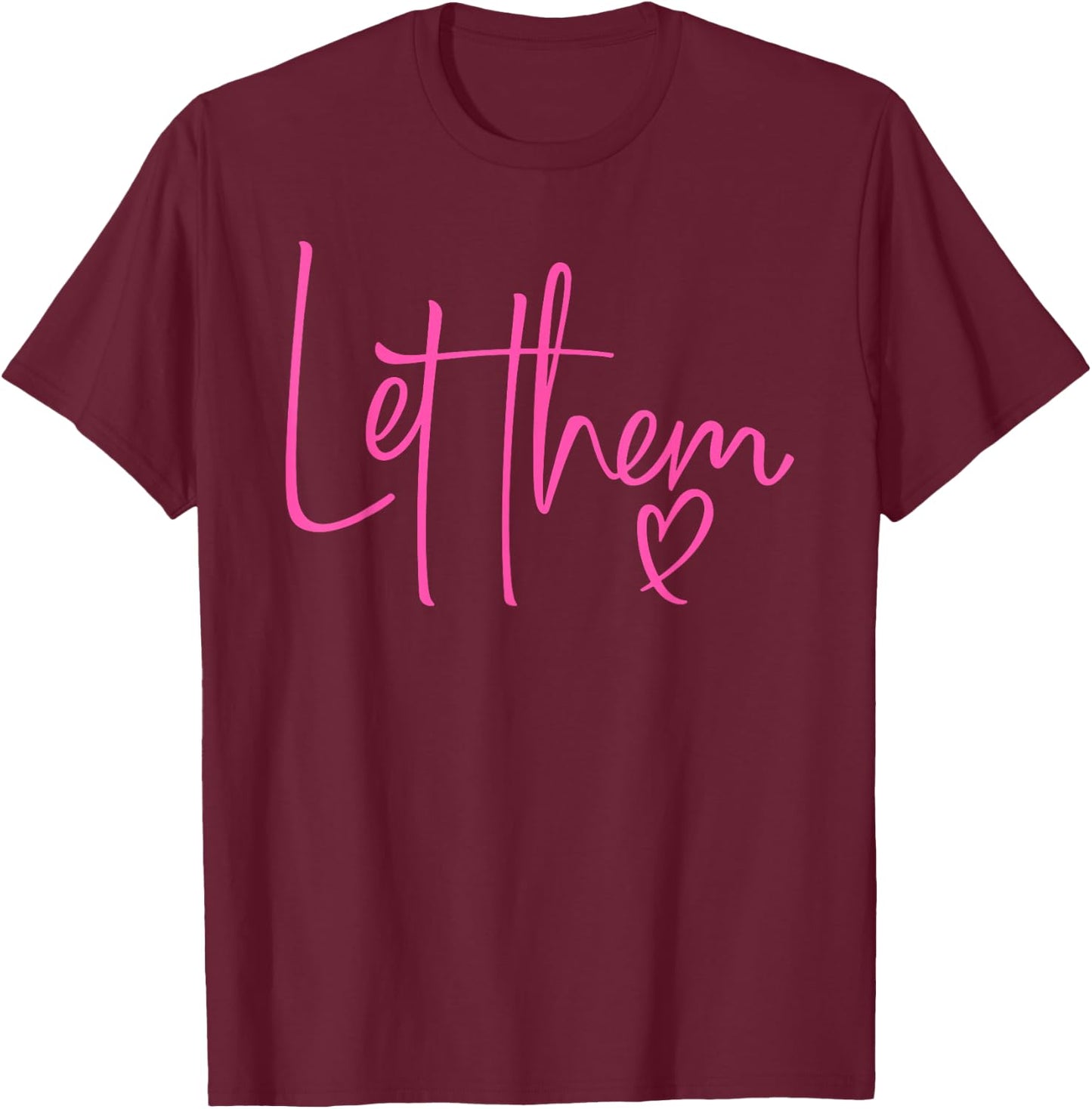 Let Them Heart Script Hot Pink Girls Women Let Them T-Shirt - T-Shirt | Maroon