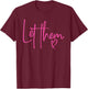 Let Them Heart Script Hot Pink Girls Women Let Them T-Shirt - T-Shirt | Maroon