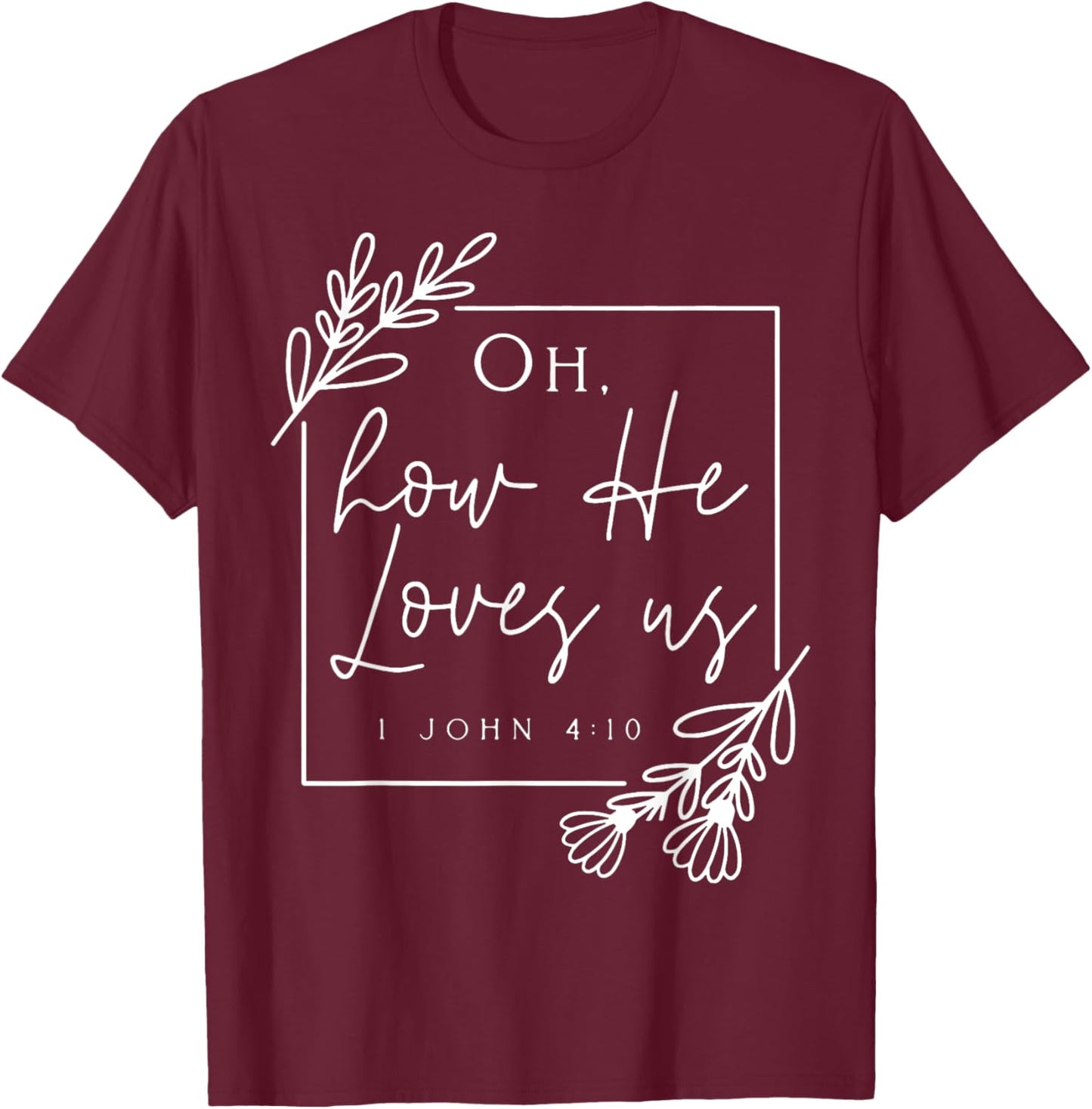 Oh How He Loves Us T-Shirt - T-Shirt | Maroon