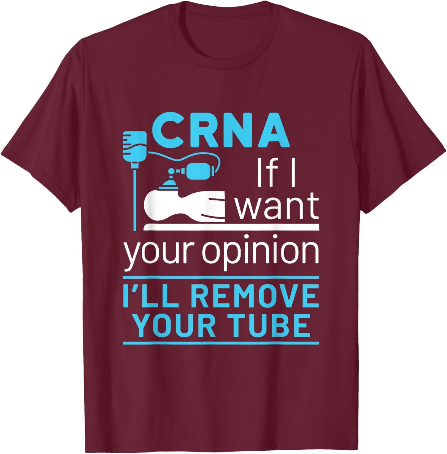 CRNA Nurse Anesthetist Appreciation Funny Anesthesia Tube T-Shirt - T-Shirt | Maroon