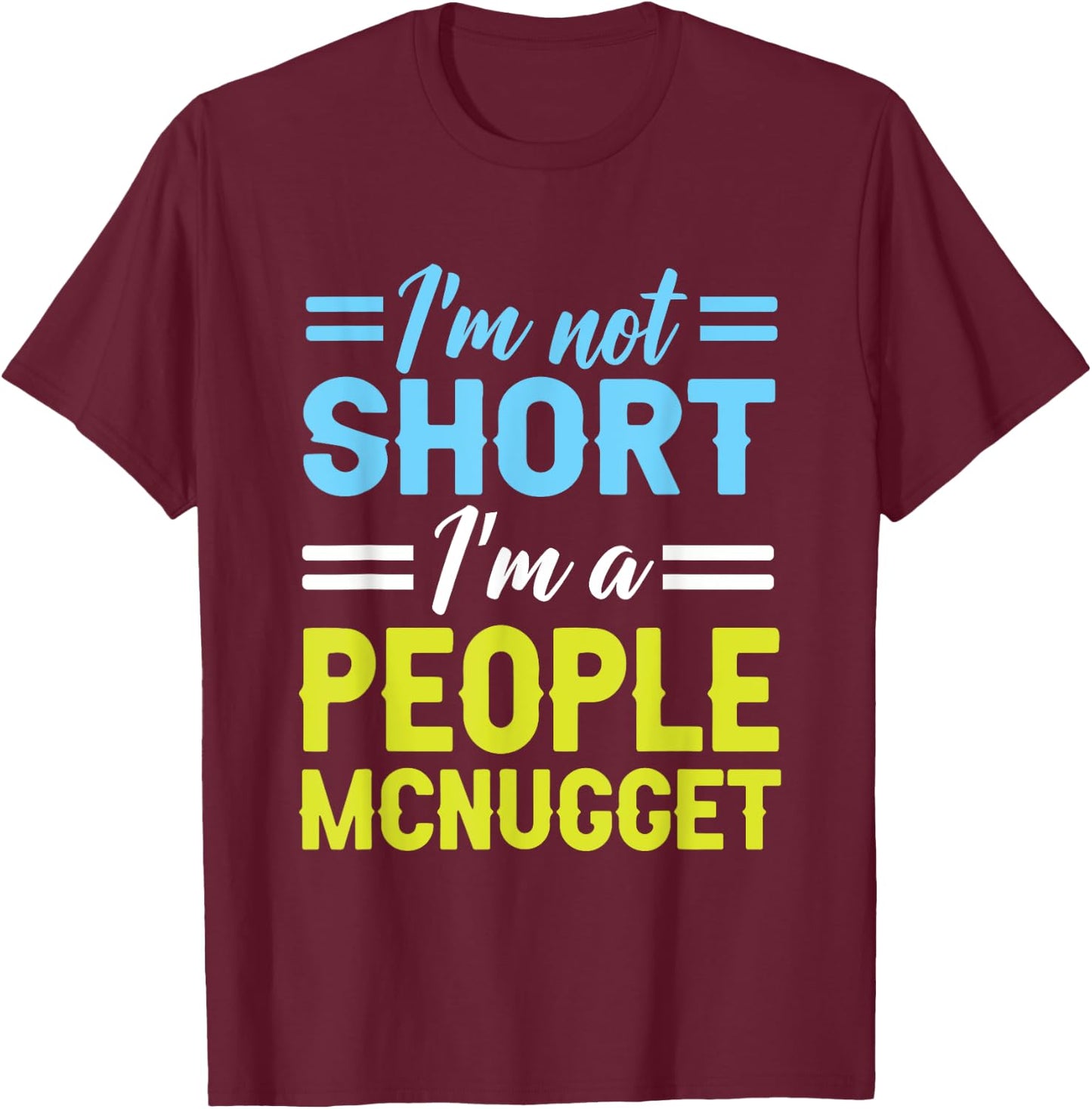 I'm Not Short, I'm A People Mcnugget Short People T-Shirt - T-Shirt | Maroon