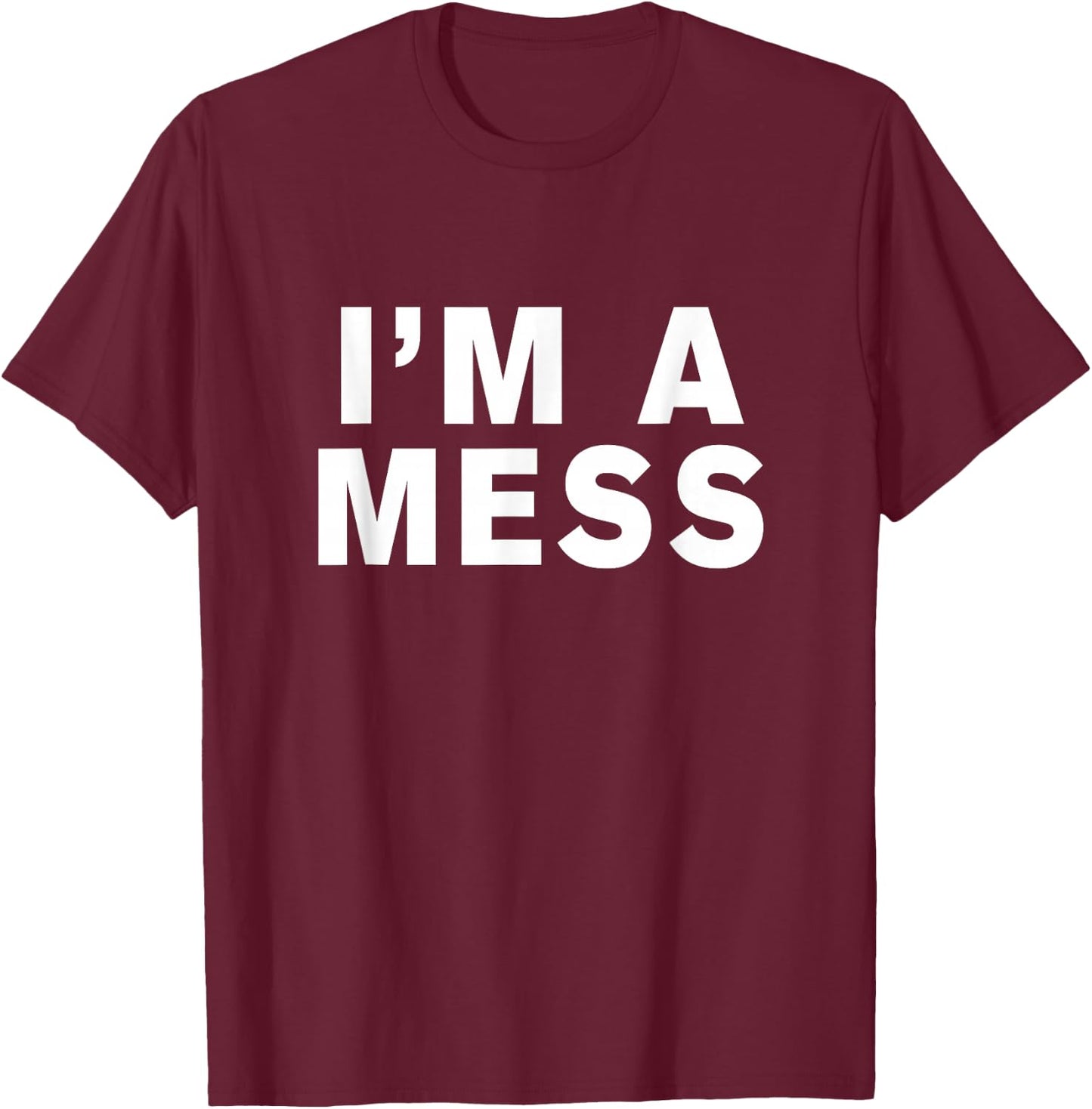I'm a mess T-Shirt - T-Shirt | Maroon