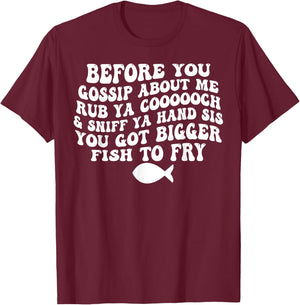 Before You Gossip About Me Rub Ya Coooooch Sniff Your Hand T-Shirt - T-Shirt | Maroon