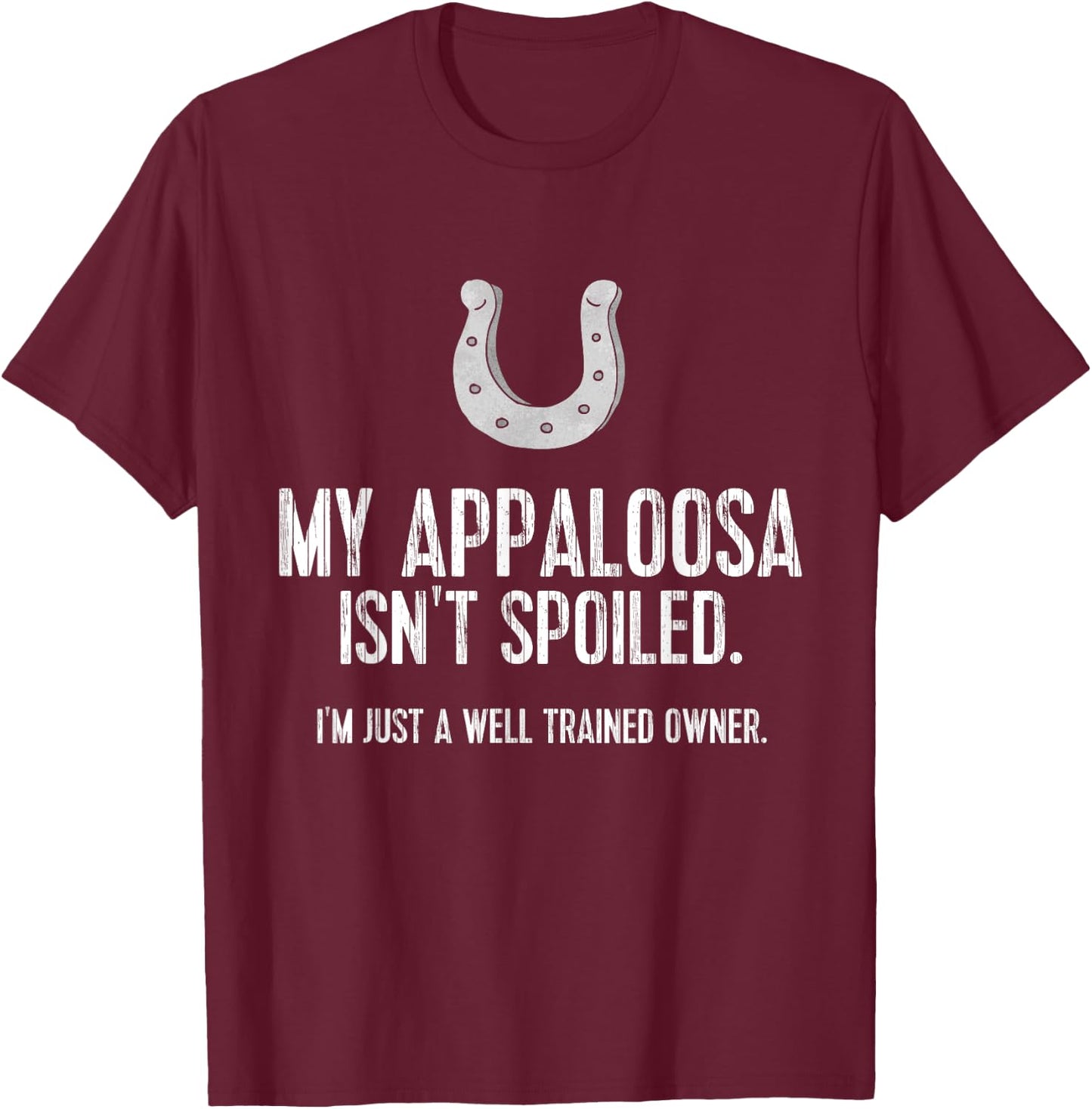 Funny Appaloosa Horse : My Appaloosa Isn't Spoiled T-Shirt - T-Shirt | Maroon
