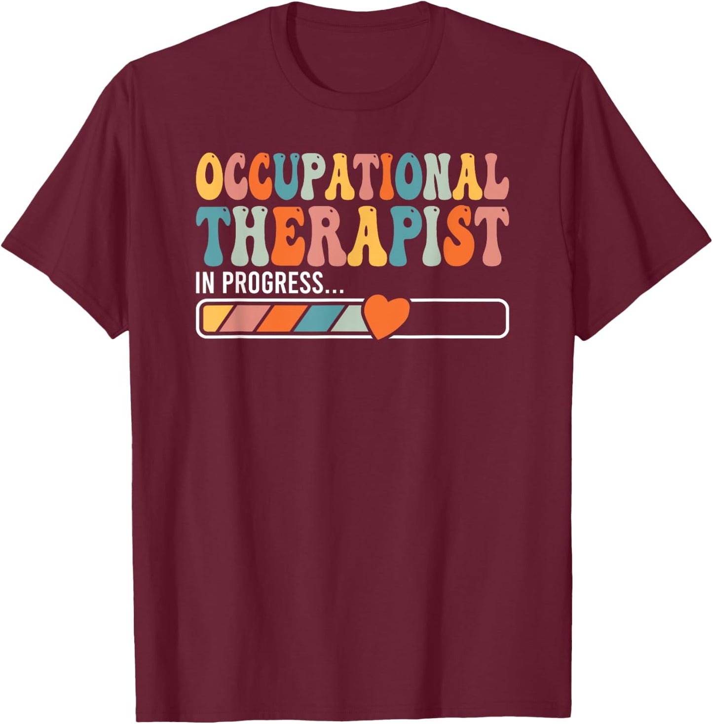 OT In progress Occupational Therapist Student Gift T-Shirt - T-Shirt | Maroon