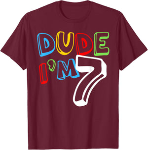 Dude I'm 7 Year Old It's My 7th Birthday Kid Happy Playful T-Shirt - T-Shirt | Maroon