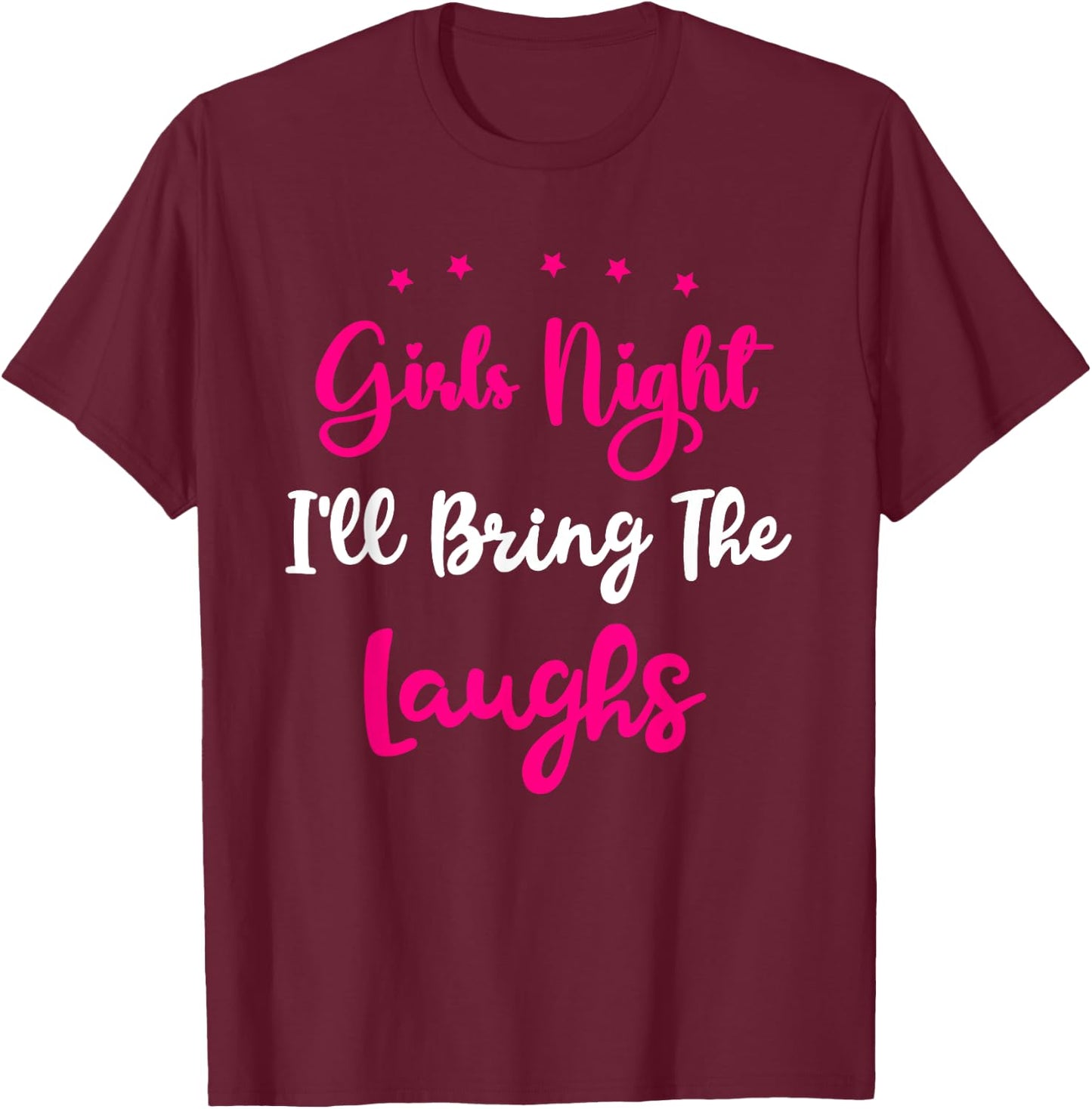 Girls Night Out - I'll Bring The Laughs Girls Group Party T-Shirt - T-Shirt | Maroon