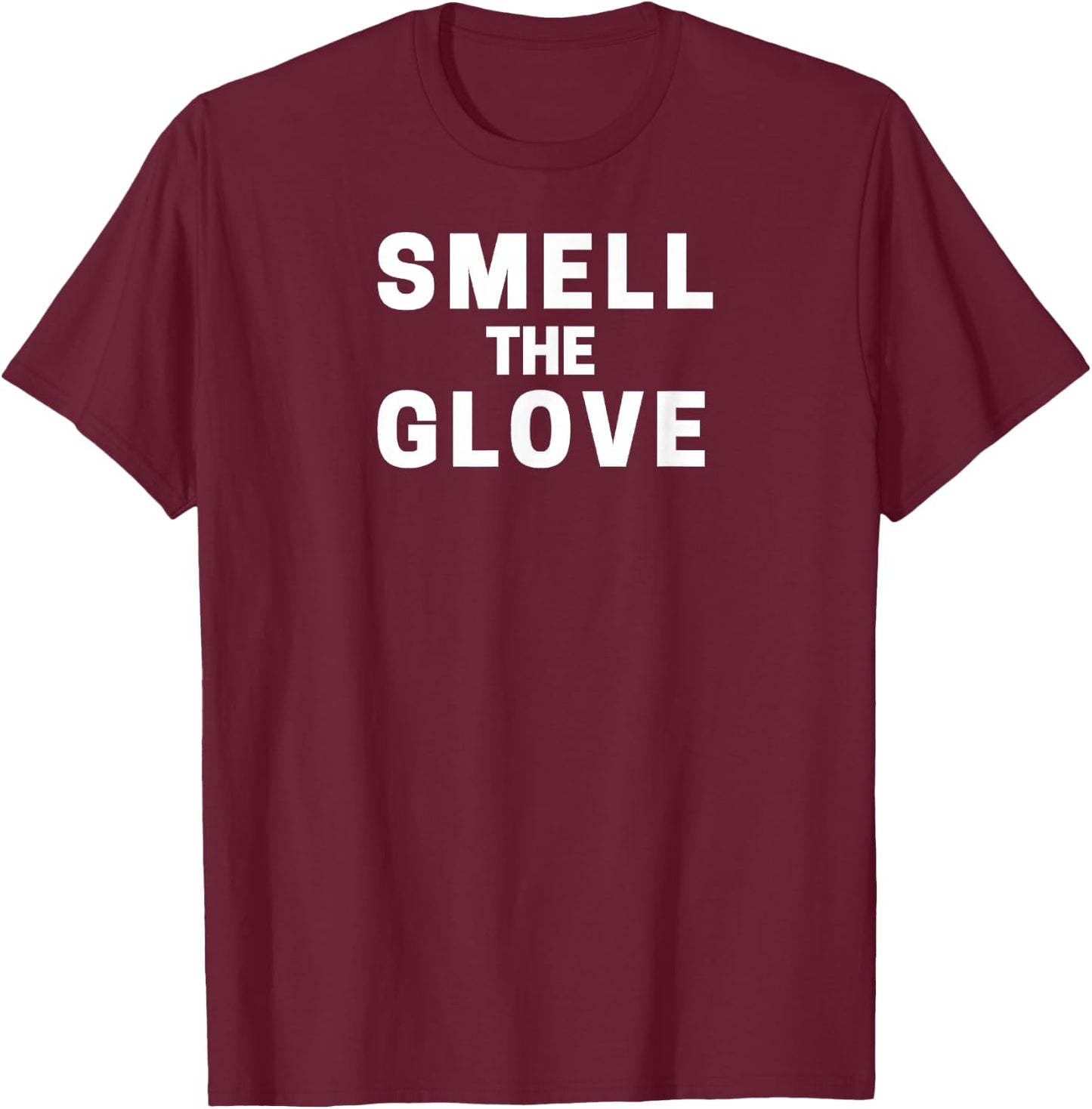 Smell The Glove Funny T-Shirt - T-Shirt | Maroon
