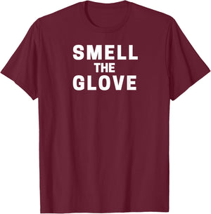 Smell The Glove Funny T-Shirt - T-Shirt | Maroon