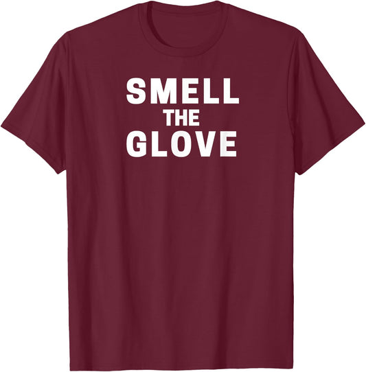 Smell The Glove Funny T-Shirt - T-Shirt | Maroon