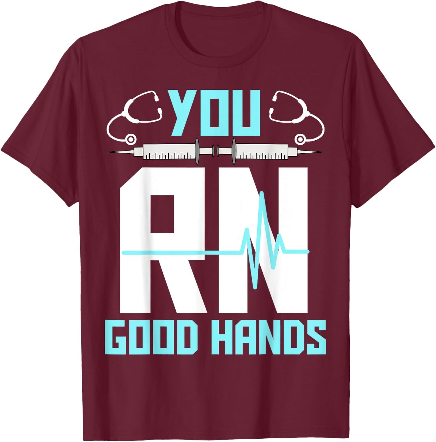 Men Women Registered Nurse Nursing Gifts - You RN Good Hands T-Shirt - T-Shirt | Maroon