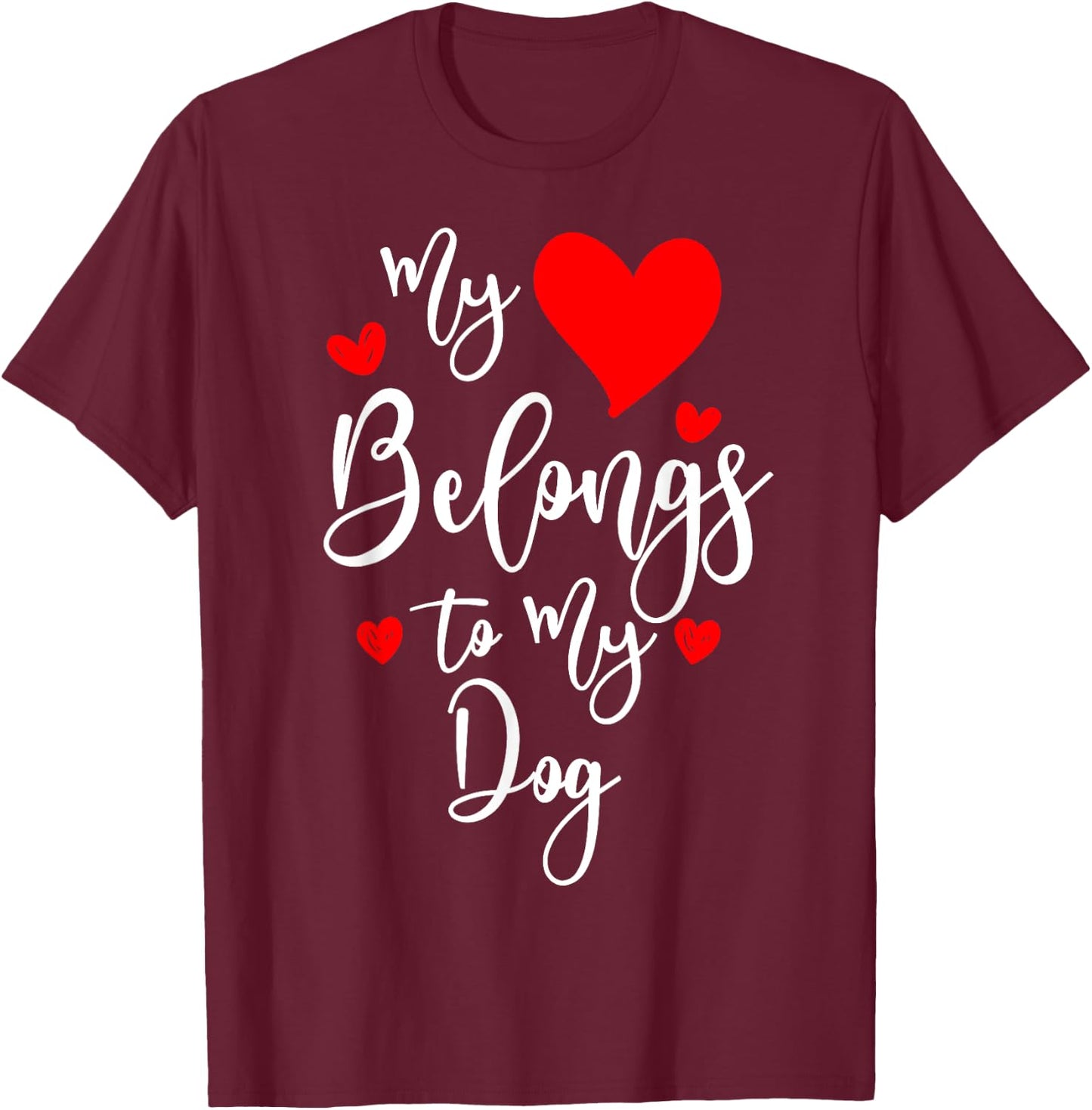 My Heart Belongs To My dog, Valentine's Day Gift T-Shirt - T-Shirt | Maroon