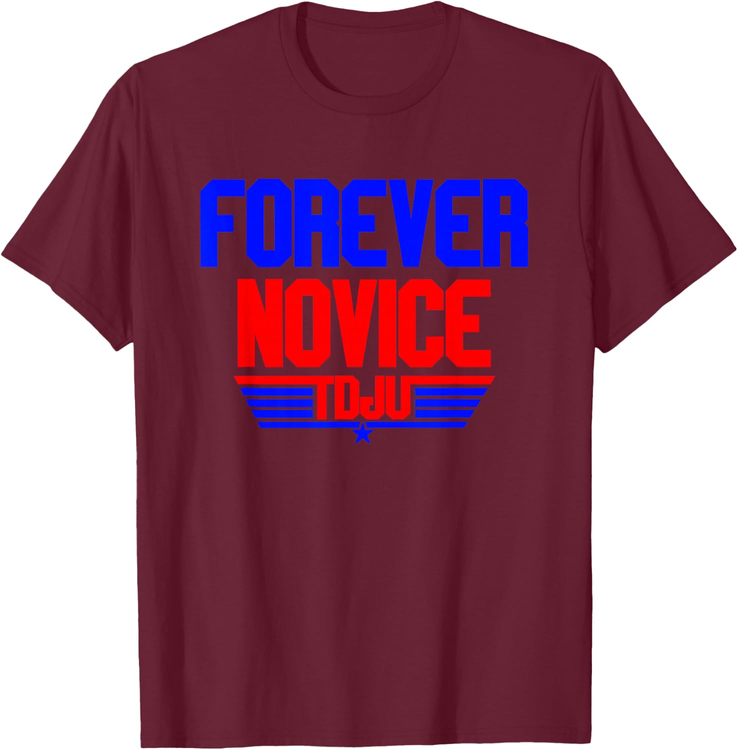 TDJU Forever Novice T-Shirt - T-Shirt | Maroon