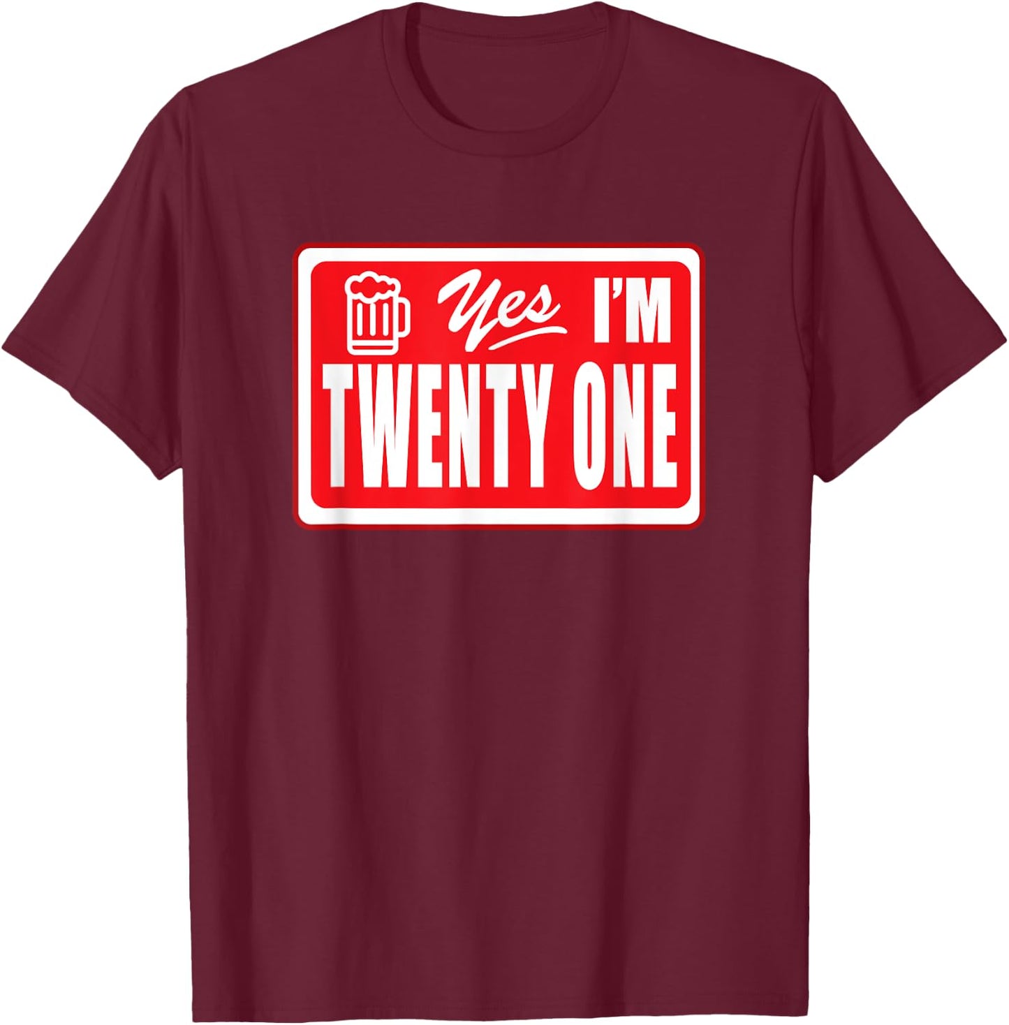 Twenty One Year Old Birthday Yes I Am 21 Beer Drinking Bar T-Shirt - T-Shirt | Maroon