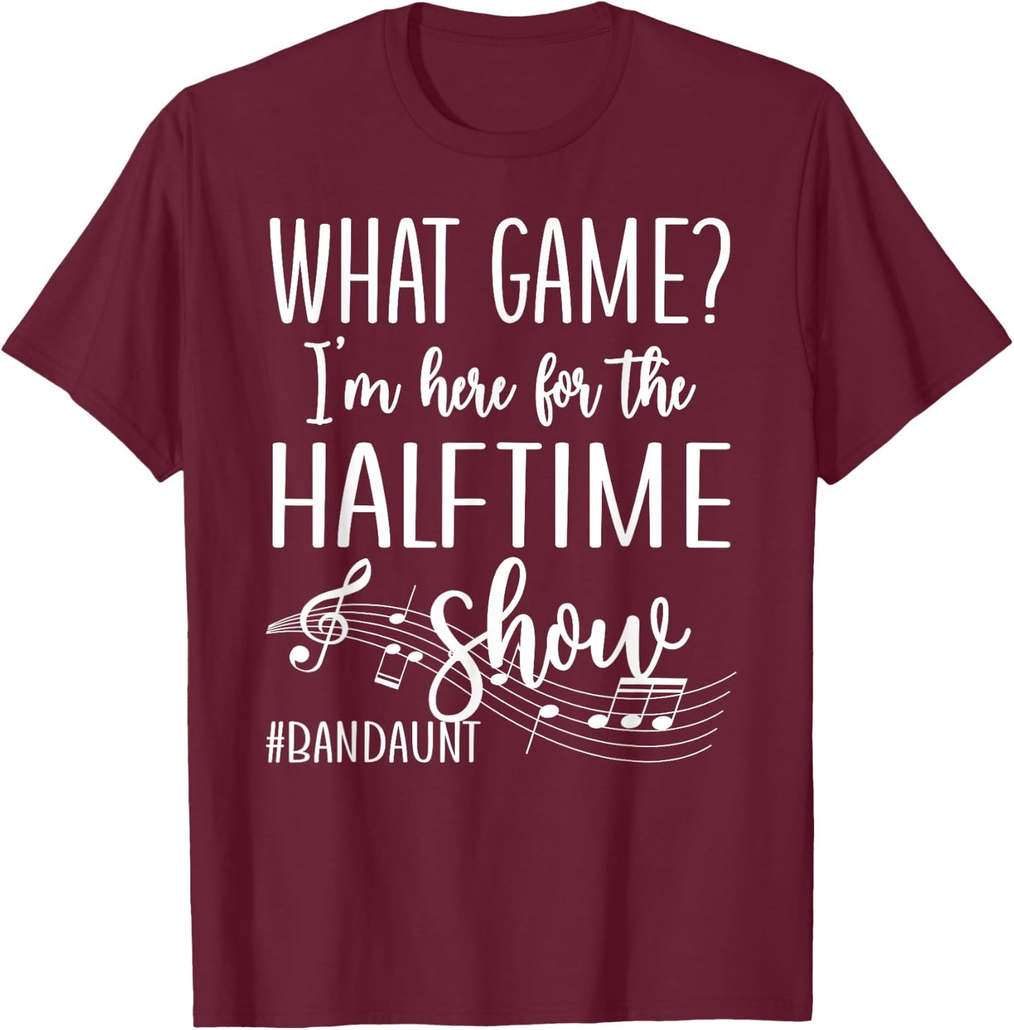 Here For The Halftime Marching Band Aunt T-Shirt - T-Shirt | Maroon