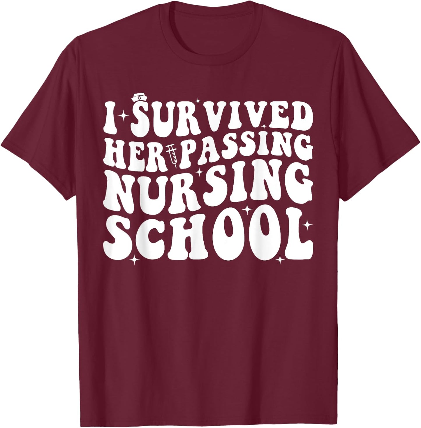 I Survived Her Passing Nursing School T-Shirt - T-Shirt | Maroon